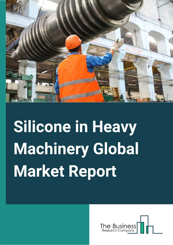 Silicone in Heavy Machinery Global Market Report 2023 – By Type (Elastomer, Liquid Silicone Rubber, Other Types), By Application (Transformer, Switchgears), By Sales Channel (Channel-Direct or Institutional Sales, Indirect Sales) – Market Size, Trends, And Global Forecast 2023-2032