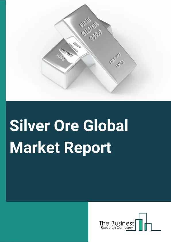 Silver Ore Global Market Report 2023