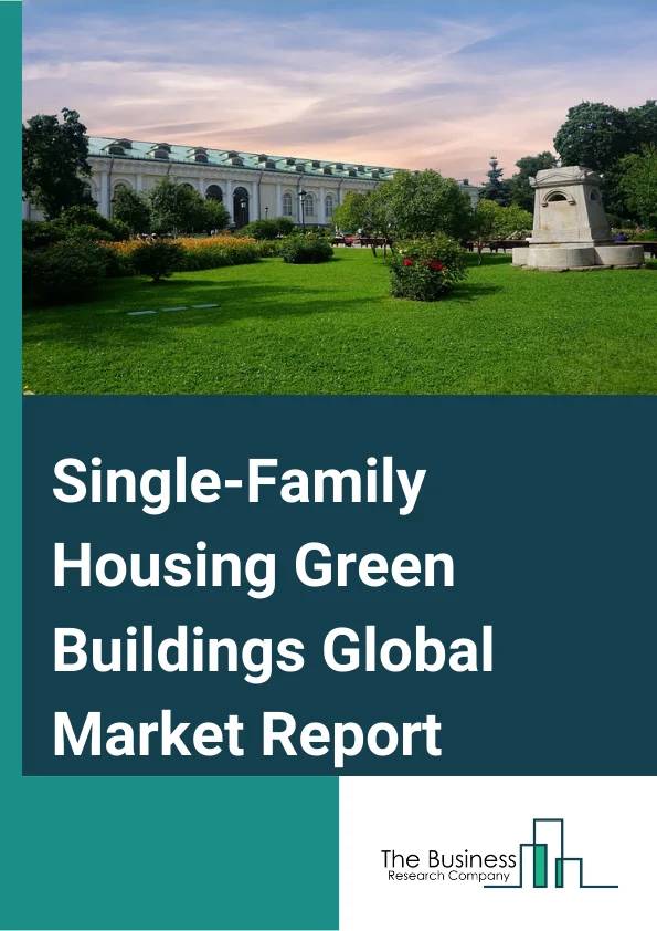 Single-Family Housing Green Buildings Market Report 2023