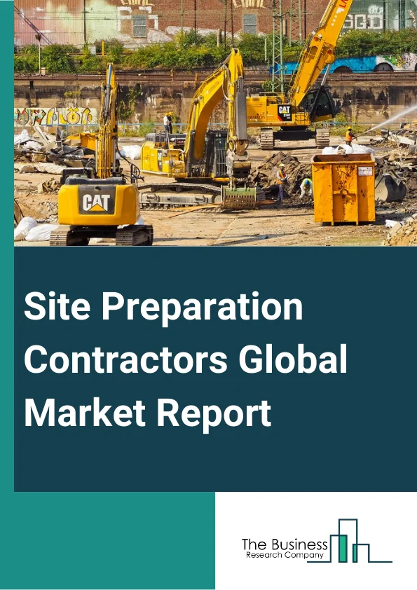 Site Preparation Contractors Global Market Report 2024 – By Product (Walk Behind Tillers, Handheld Trimmers, Handheld Augers ), By Equipment (Excavators, Loaders, Dump Trucks, Other Equipments ), By Application (Industrial, Business, Services, Other Applications ), By End-User (Residential, Non-Residential) – Market Size, Trends, And Global Forecast 2024-2033