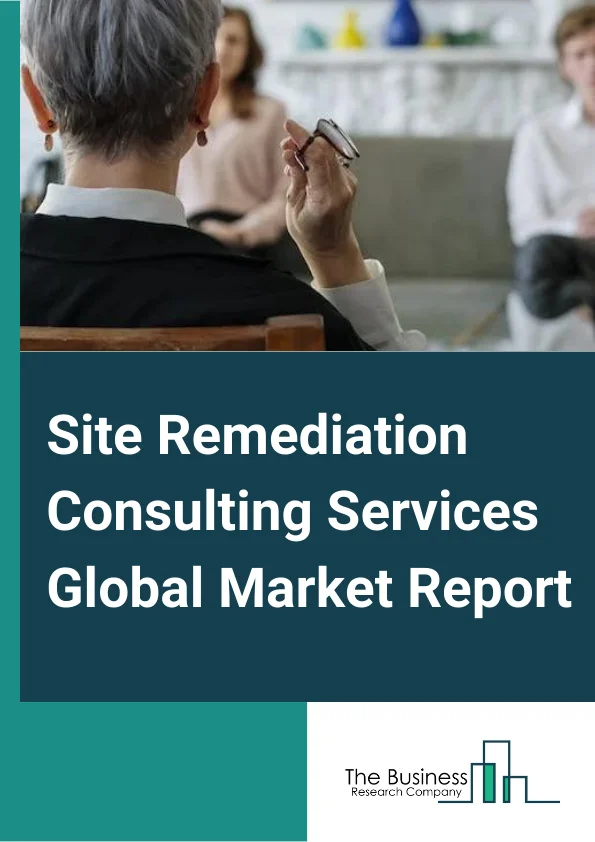 Site Remediation Consulting Services Global Market Report 2023 – By Type (Bioremediation, Pump and  treat, In situ vitrification, Thermal treatment, Chemical treatment, Excavation, Soil washing, Other Types), By Application (Waste disposal sites, Oil and  gas, Mining, Chemical and  Petrochemical, Manufacturing, Agriculture, Construction, Other Applications), By Service (Remediation Services, Soil Remediation Services, Water Remediation Services) – Market Size, Trends, And Global Forecast 2023-2032