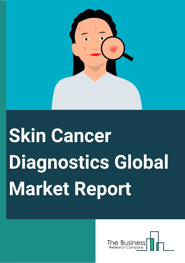 Skin Cancer Diagnostics Global Market Report 2024 – By Cancer Type (Basal Cell Carcinoma, Squamous Cell Carcinoma, Malignant Melanoma, Other Cancer Types), By Type (Diagnosis, Therapeutics), By Application (Hospital, Clinic, Laboratory, Other Applications) – Market Size, Trends, And Global Forecast 2024-2033