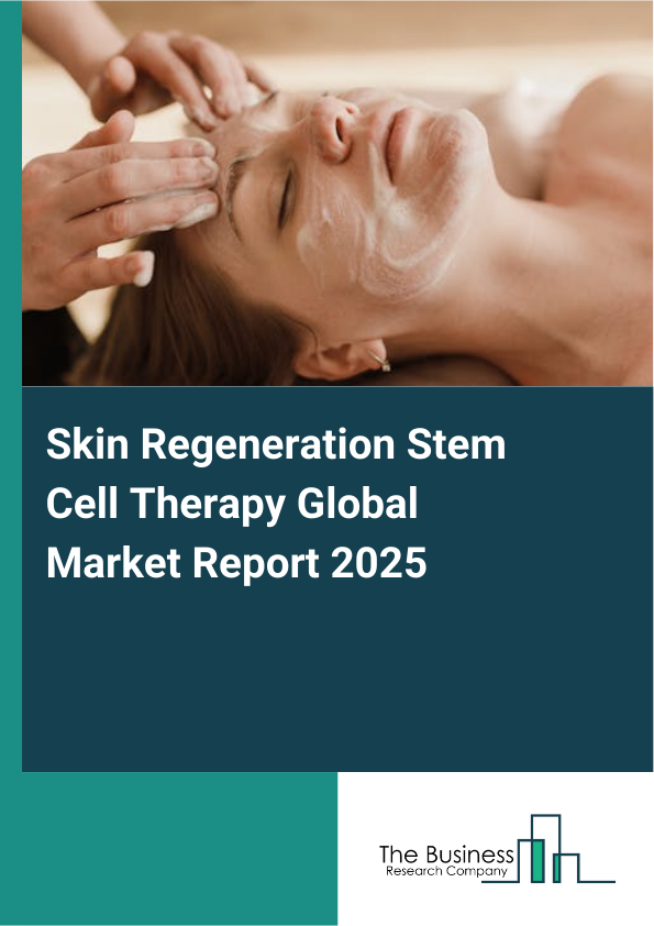 Global Skin Regeneration Stem Cell Therapy Market Report 2025