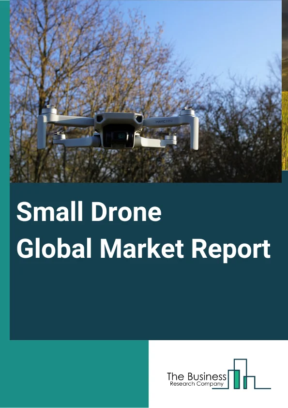 Small Drone Global Market Report 2024 – By Type (Fixed Wing, Rotary Wing), By Operation (Remotely Piloted, Optionally Piloted, Fully Autonomous ), By Power source (Fuel, Battery ), By Application (Military, Commercial) – Market Size, Trends, And Global Forecast 2024-2033
