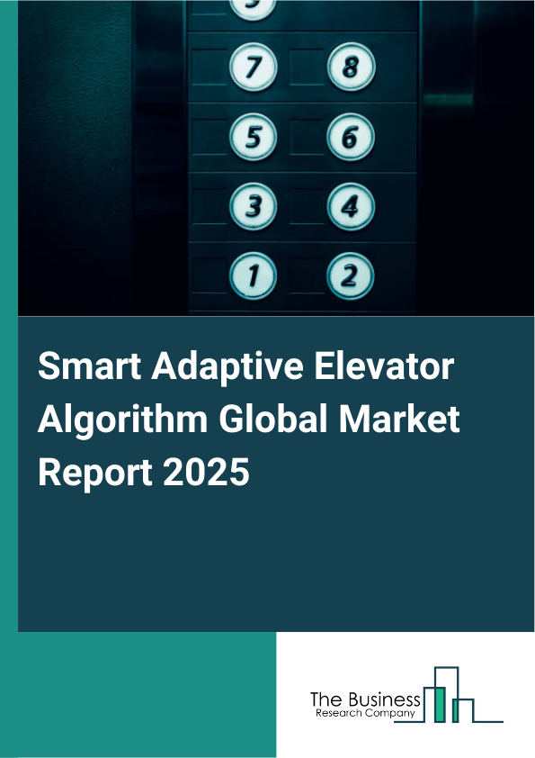 Global Smart Adaptive Elevator Algorithm Market Report 2025