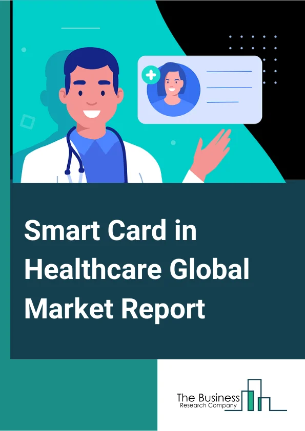 Smart Card in Healthcare Global Market Report 2024 – By Type (Contactless Smart Cards, Contact-based Smart Cards, Dual-interface Smart Cards, Hybrid Smart Cards), By Component (Memory Card-Based Smart Cards, Microcontroller-Based Smart Cards), By Application (Personal Identity, Patient History, Billing and Payment, Security) – Market Size, Trends, And Global Forecast 2024-2033