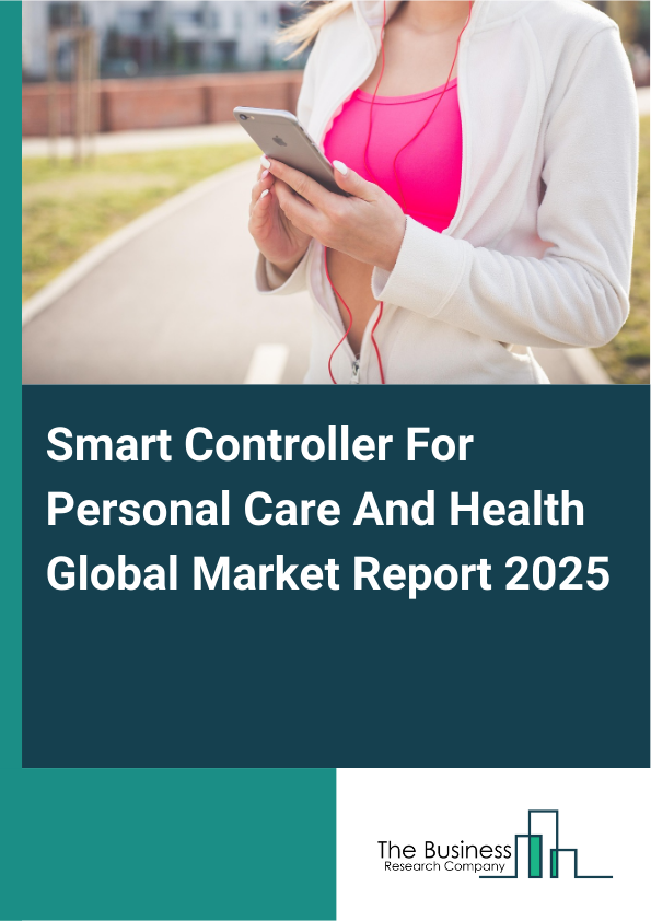 Global Smart Controller For Personal Care And Health Market Report 2025