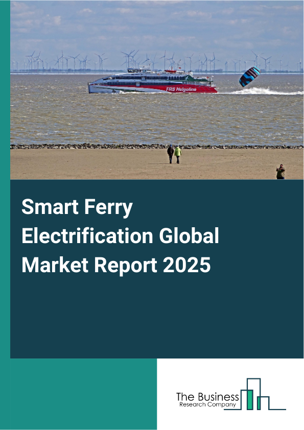 Global Smart Ferry Electrification Market Report 2025