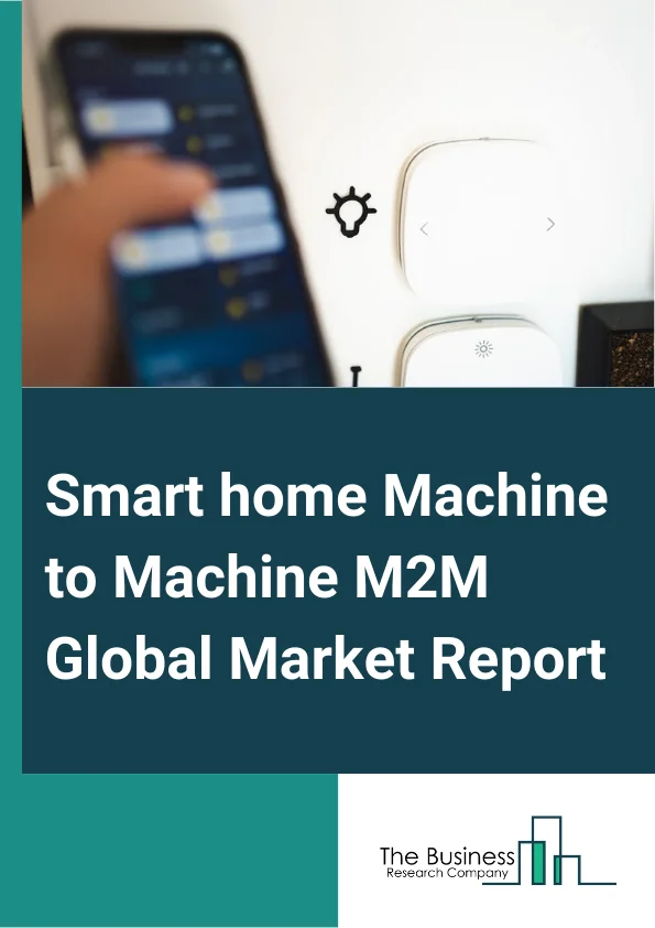 Smart home Machine-to-Machine (M2M) Global Market Report 2025 – By Type (Wi-Fi, Bluetooth, Cellular Connectivity Technologies), By Technology (Wireless, Wired), By Application (Access and Security Control, Energy and Climate Management, Home Entertainment, Lighting, Smart Appliances, Other Applications) – Market Size, Trends, And Global Forecast 2025-2034