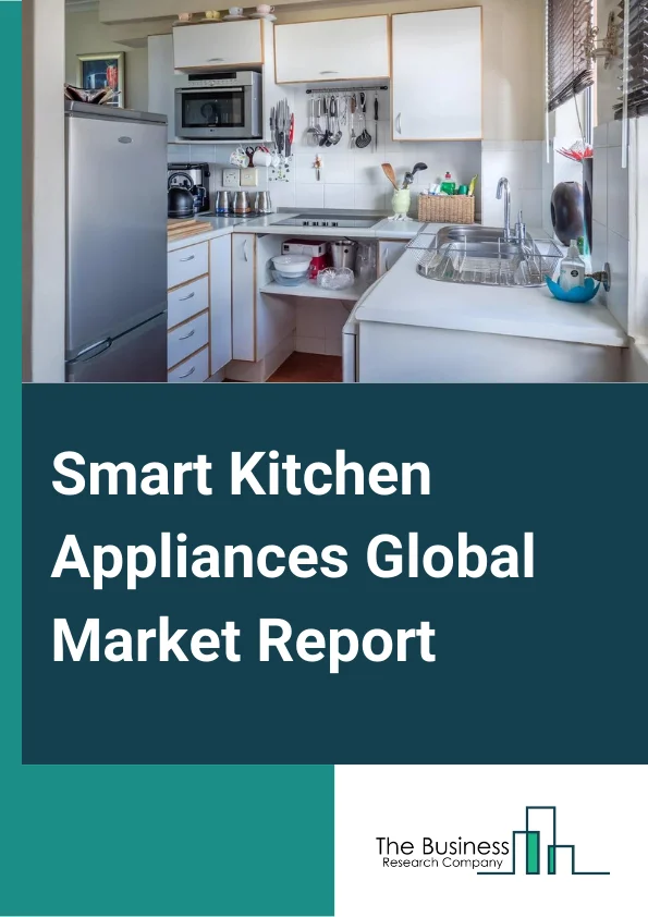 Global Smart Kitchen Appliances Market Report 2024 