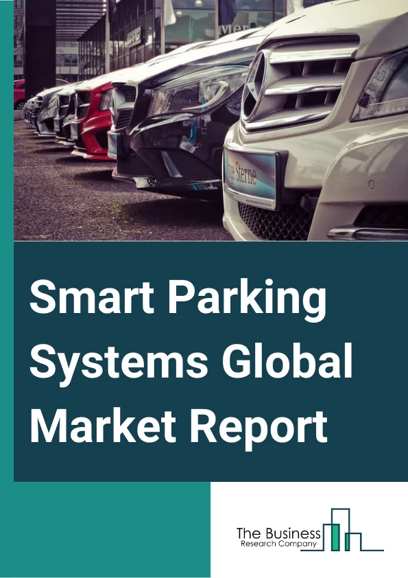Smart Parking Systems Global Market Report 2023