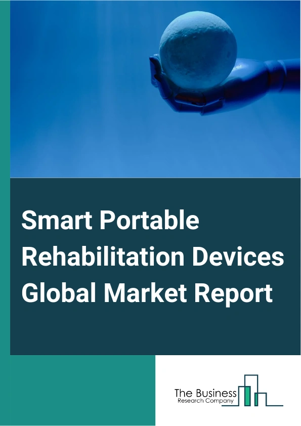 Smart Portable Rehabilitation Devices Global Market Report 2025 – By Type (Daily Living Aids, Mobility Equipment, Exercise Equipment, Body Support Devices), By Rehabilitation Type (Passive Rehabilitation, Active-Assistive Rehabilitation), By End-User (Hospitals And Clinics, Rehabilitation Centers, Physiotherapy Centers, Other End-Users) – Market Size, Trends, And Global Forecast 2025-2034