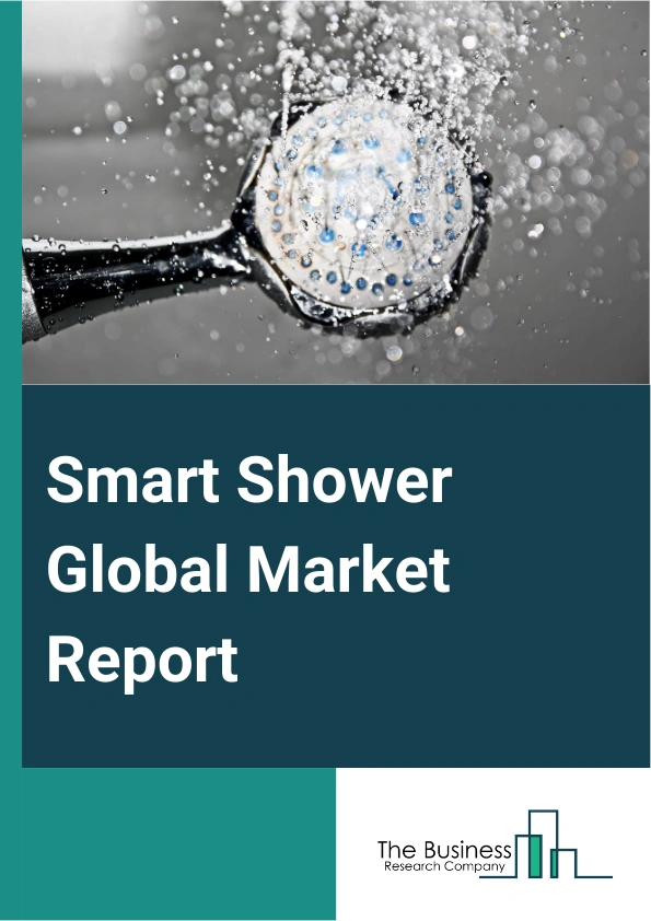 Smart Shower Global Market Report 2025 – By Product Type (Smart Shower Systems, Smart Shower Heads, Smart Shower Accessories), By Technology (Digital Showers, Voice Activated Showers, Wi-Fi Connectivity, Bluetooth Connec...