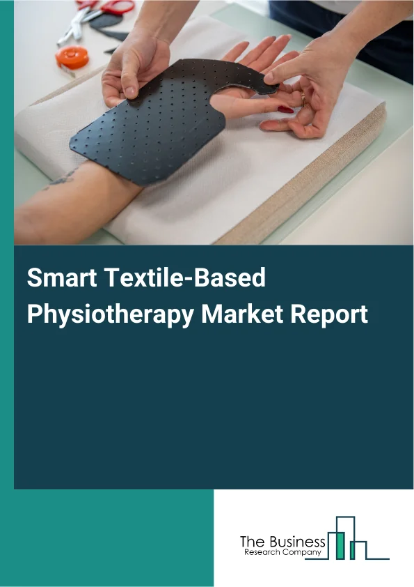 Global Smart Textile-Based Physiotherapy Market Report 2025