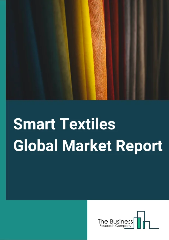 Smart Textiles Global Market Report 2023 – By Type (Passive, Active, Ultra Smart), By Function (Energy Harvesting, Sensing, Thermoelectricity, Luminescent, Other Functions), By End User (Fashion And Entertainment, Sports And Fitness, Medical, Transportation, Protection And Military, Architecture, Other End Users) – Market Size, Trends, And Global Forecast 2023-2032 