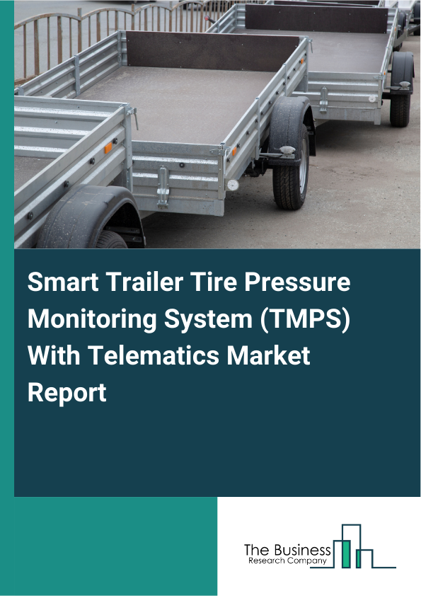 Smart Trailer Tire Pressure Monitoring System (TMPS) With Telematics Market Report Infographic Image