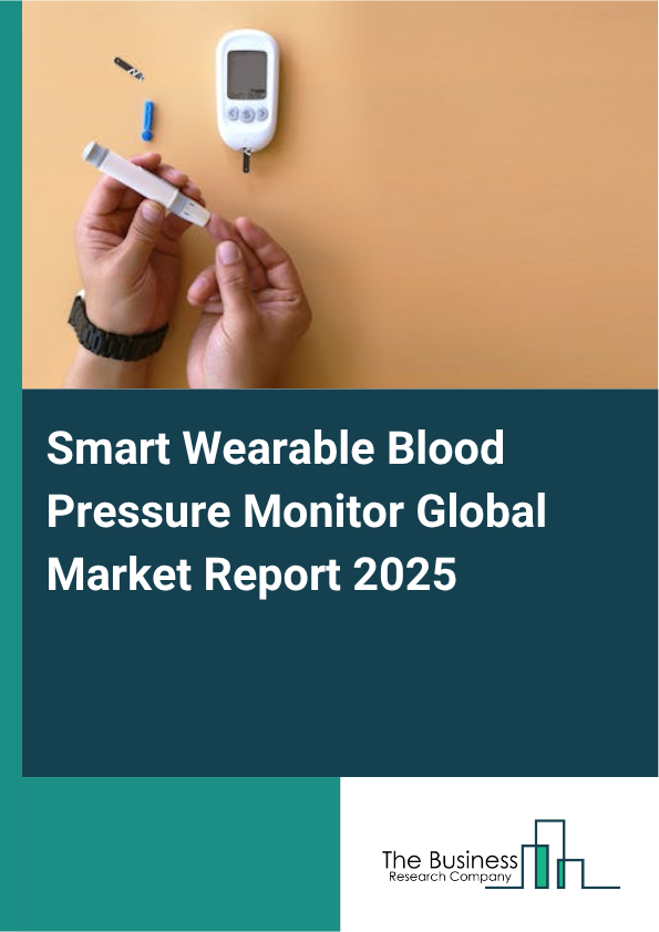 Global Smart Wearable Blood Pressure Monitor Market Report 2025
