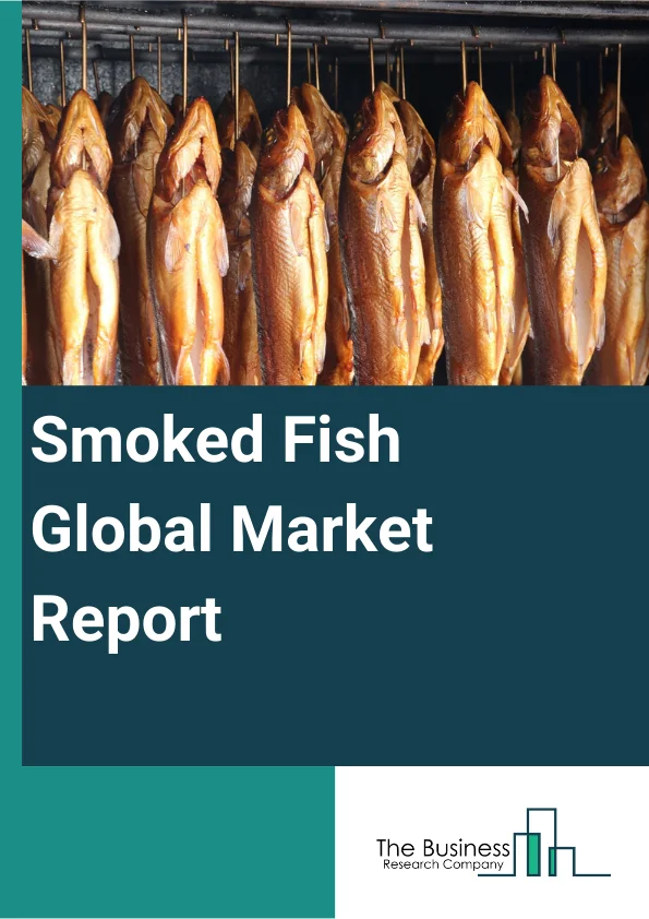 Smoked Fish Global Market Report 2024 – By Product Type (Smoked Salmon, Smoked Mackerel, Smoked Herring, Smoked Trout, Other Smoked Fishes), By Method (Hot Smoked Fish, Cold Smoked Fish), By Application (Food Service Sector, Retail Sector, Department Store) – Market Size, Trends, And Global Forecast 2024-2033
