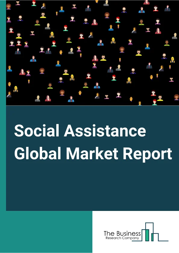 Social Assistance Global Market Report 2023 – By Type (Child Day Care Services, Community And Individual Services), By Mode (Online, Offline), By Application (Food Stamp Program, Disaster Relief Services, Adoption Services, Self-help) – Market Size, Trends, And Global Forecast 2023-2032