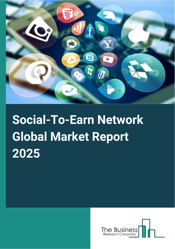 Global Social-To-Earn Network Market Report 2025