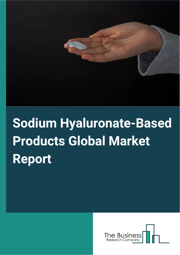 Global Sodium Hyaluronate-Based Products Market Report 2025