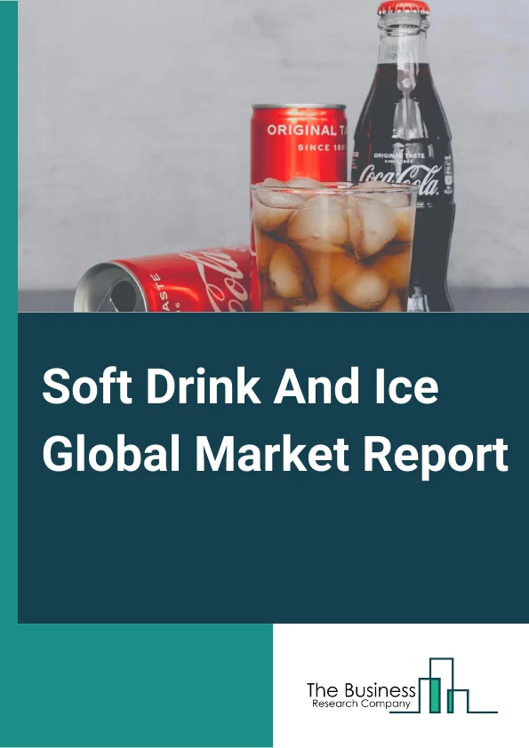 Soft Drink And Ice Market Report 2023