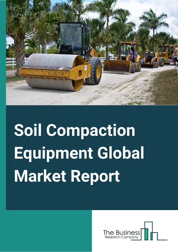 Global Soil Compaction Equipment Market Report 2024 