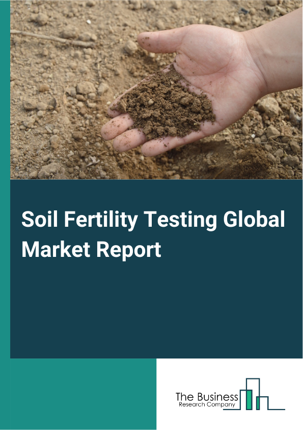 Global Soil Fertility Testing Market Report 2025