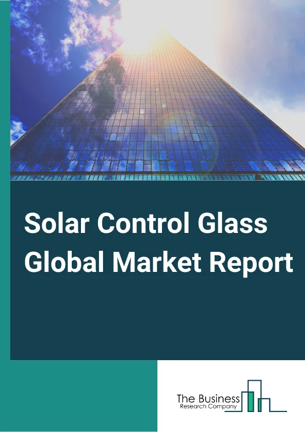 Global Solar Control Glass Market Report 2024