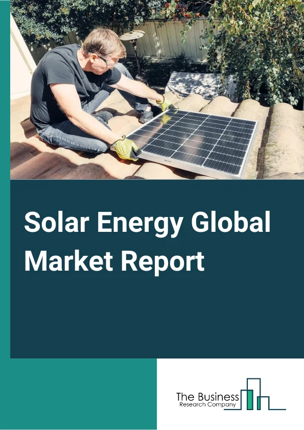 Solar Energy Global Market Report 2024 – By Type (Solar Cell Panel, Solar Cell Paste, Solar Silicon Wafer), By Technology (Photovoltaic Systems, Concentrated Solar Power Systems), By Panel (Mono-Crystalline, Thin Film, Poly-Crystalline), By Application (Residential, Commercial), By End Use (Electricity Generation, Lighting, Heating, Charging) – Market Size, Trends, And Global Forecast 2024-2033