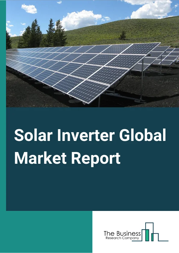 Solar Inverter Global Market Report 2023 – By Type (Central Inverter, Micro Inverter, String Inverter), By System-Type (On-Grid, Off-Grid), By End-Use (Residential, Comercial, Utilities) – Market Size, Trends, And Global Forecast 2023-2032