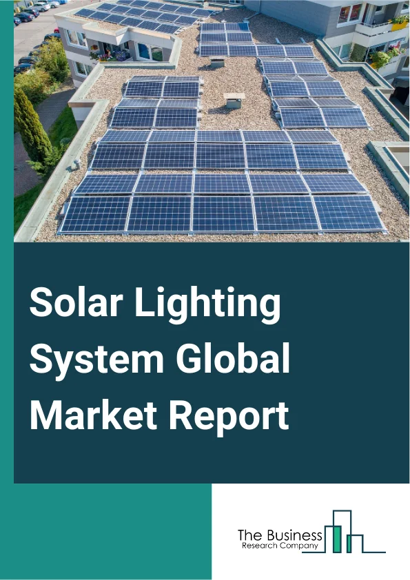 Solar Lighting System Global Market Report 2025 – By Product (Solar Lanterns, Solar Home Systems, Solar Street Lights), By Offering (Hardware, Software And Services), By Lighting Source (Light Emitting Diode (LED) Lights...