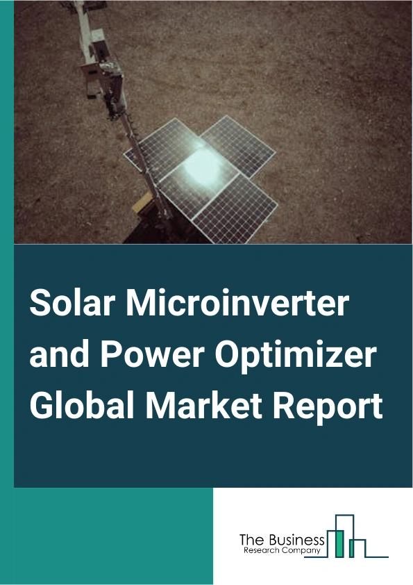 Solar Microinverter and Power Optimizer Global Market Report 2025 – By Product (Micro Inverter, Power Optimizer), By Connectivity (Standalone, On Grid), By Application (Residential, Commercial And Industrial, Utility) – Market Size, Trends, And Global Forecast 2025-2034