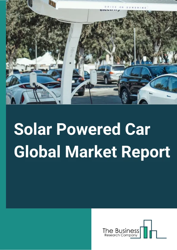 Solar Powered Car Global Market Report 2024 – By Type (Compact, Sedan, Other Types), By Solar Panel (Monocrystalline Solar Cells, Polycrystalline Solar Cells), By Battery Type (Lithium-Ion, Other Batteries), By Propulsion (Battery Vehicles, Hybrid Vehicles), By Application (Personal, Commercial) – Market Size, Trends, And Global Forecast 2024-2033