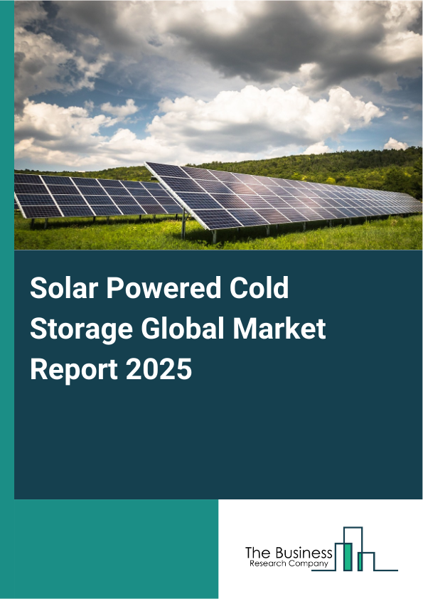 Global Solar Powered Cold Storage Market Report 2025