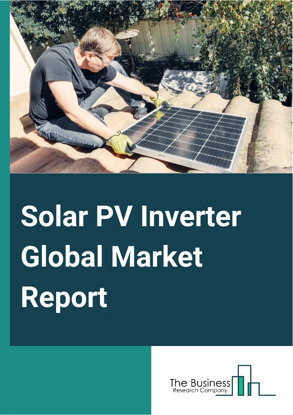 Solar PV Inverter Global Market Report 2025 – By Type (Central Inverters, String Inverters, Micro Inverters), By Connection Type (On-Grid, Off-Grid), By Application (Residential, Commercial and Industrial, Utility-Scale) – Market Size, Trends, And Global Forecast 2025-2034