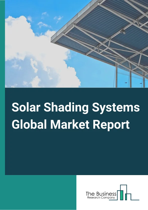 Solar Shading Systems Global Market Report 2023