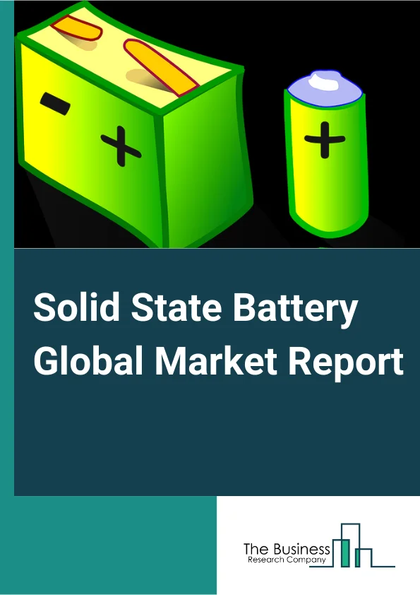 Solid State Battery Global Market Report 2024 – By Type (Single-Cell Battery, Multi-Cell Battery), By Rechargeability (Primary Battery, Secondary Battery), By Material Type (Thin Film Batteries, Bulk Batteries), By Application (Consumer And Portable Electronics, Electric Vehicle, Wearable And Medical Devices, Other Applications) – Market Size, Trends, And Global Forecast 2024-2033