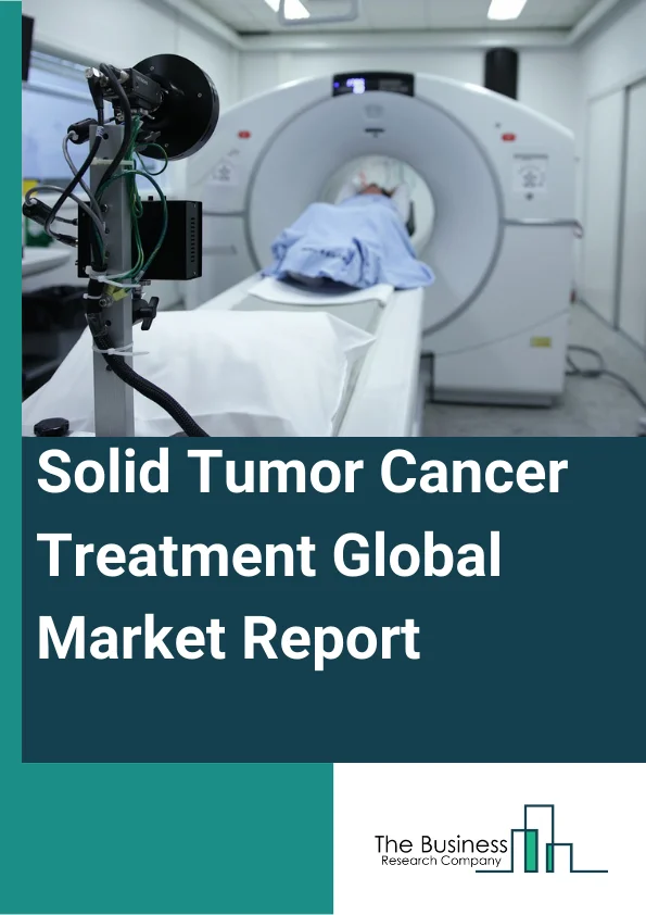 Solid Tumor Cancer Treatment Global Market Report 2024 – By Type (Chemotherapy, Targeted Therapy, Immunotherapy, Hormone Therapy, Surgical Procedures), By Application (Breast Cancer, Cervical Cancer, Colorectal Cancer, Lung Cancer, Prostate Cancer, Other Applications ), By End-Users (Hospitals, Research Institutes, Homecare) – Market Size, Trends, And Global Forecast 2024-2033