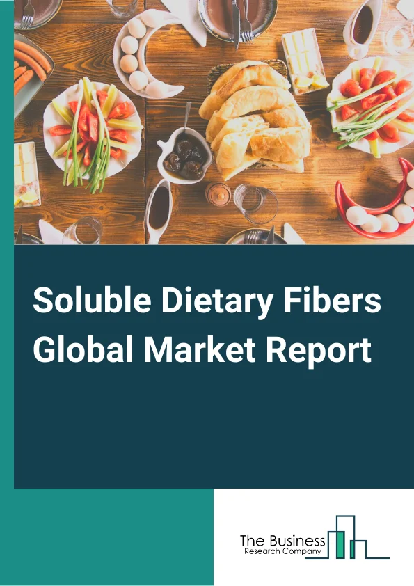 Soluble Dietary Fibers Global Market Report 2023