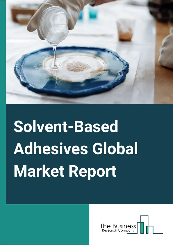 Solvent-Based Adhesives Global Market Report 2024 – By Type (PolyurethanePU, Styrenic Block, Ethyl Vinly AcetateEVA), By End User Industry (Paper and Packaging, Building and Construction, Woodworking, Automotive and Transportation, Other End Use Industries), By Distribution Channel (Direct Sales, Distributor) – Market Size, Trends, And Global Forecast 2024-2033