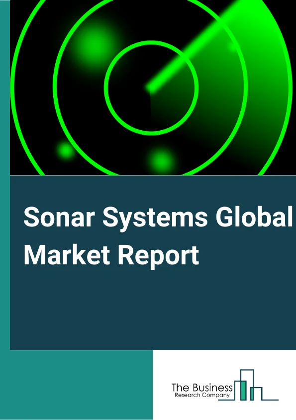 Sonar Systems Global Market Report 2023 – By Product (Hull-Mounted Sonar, Stern-Mounted Sonar, Dipping Sonar, Sonobuoy), By Installation (Fixed, Deployable), By Acoustic Frequency (Ultrasonic, Infrasonic), By Application (Anti-Submarine Warfare, Port Security, Mine Detection and Countermeasure Systems, Search and Rescue, Navigation, Diver Detection, Seabed Terrain Investigation, Scientific) – Market Size, Trends, And Global Forecast 2023-2032