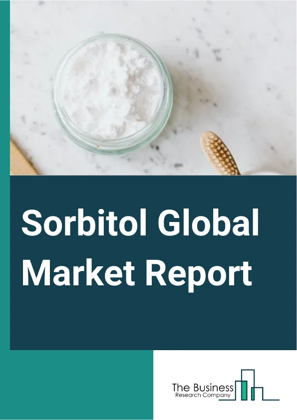 Sorbitol Global Market Report 2025 – By Product (Liquid, Crystal), By Application (Oral Care, Vitamin C, Diabetic And Dietetic Food And Beverage, Surfactant, Other Applications), By End User (Personal Care, Chemical, Foo...