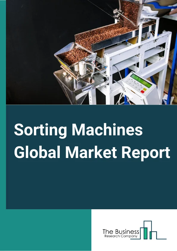 Sorting Machines Global Market Report 2023 – By Product (Optical Sorter, Weight/Gravity Sorter, Other Products), By End-Use Industry (Food & Beverage, Pharmaceutical, Waste Recycling, Mining), By Technology (Laser, Camera, LED, X-Ray) – Market Size, Trends, And Global Forecast 2023-2032