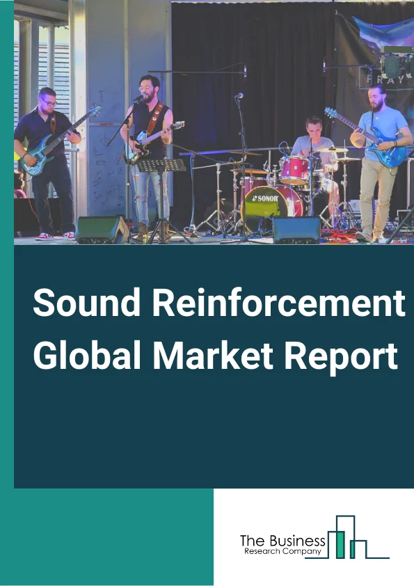 Sound Reinforcement Global Market Report 2023