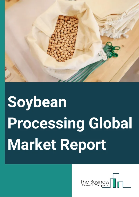 Global Soybean Processing Market Report 2025