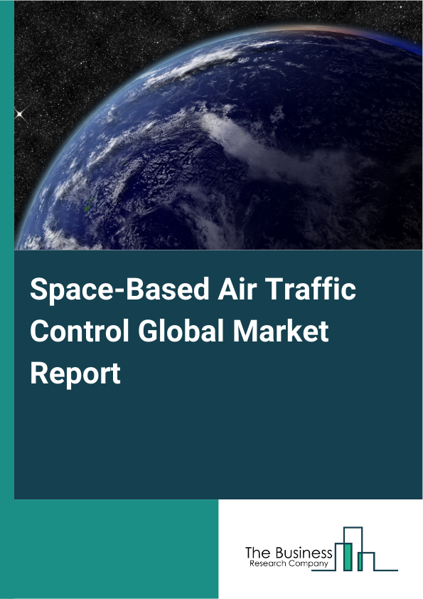Global Space-Based Air Traffic Control Market Report 2025