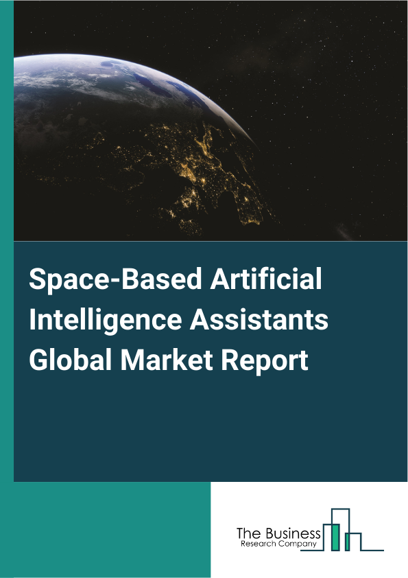 Global Space-Based Artificial Intelligence Assistants Market Report 2025