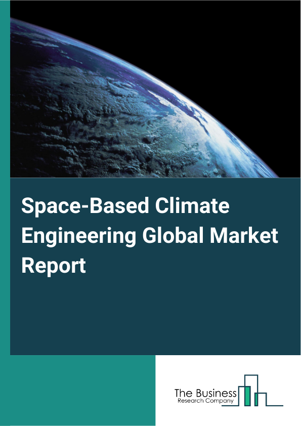 Global Space-Based Climate Engineering Market Report 2025