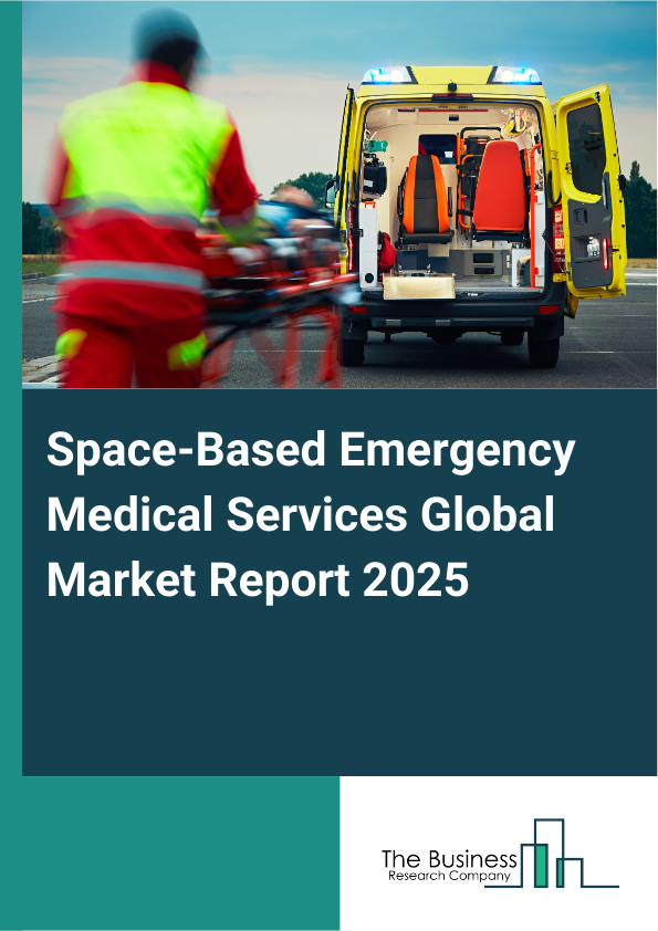 Global Space-Based Emergency Medical Services Market Report 2025